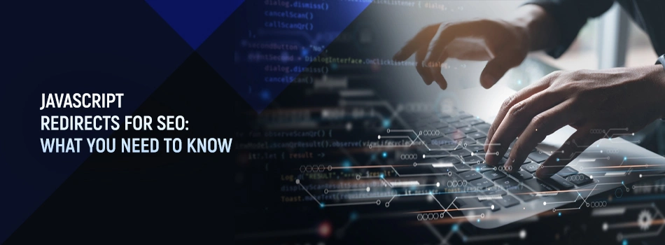 JavaScript Redirects for SEO: What You Need to Know